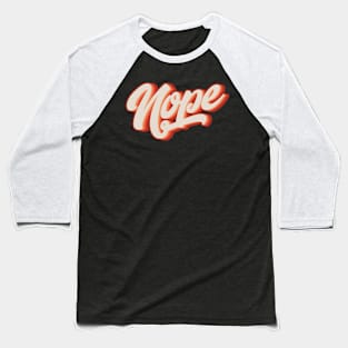 Nope Baseball T-Shirt